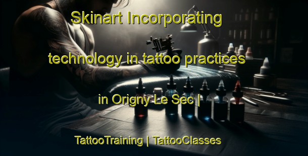 Skinart Incorporating technology in tattoo practices in Origny Le Sec | TattooTraining | TattooClasses | SkinartTraining-France